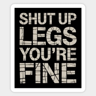Shut Up Legs You're Fine Magnet